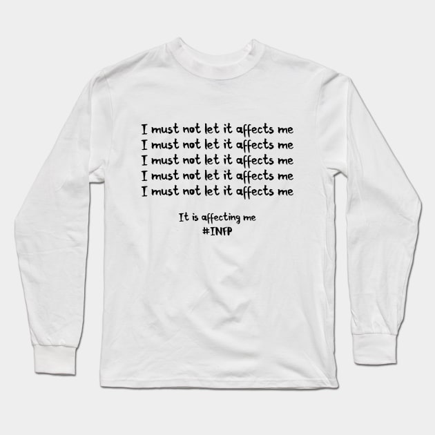 INFP - I Must Not Let It Affects Me Long Sleeve T-Shirt by coloringiship